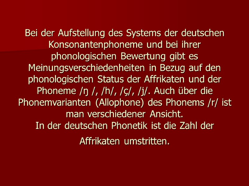 Bei der Aufstellung des Systems der deutschen Konsonantenphoneme und bei ihrer phonologischen Bewertung gibt